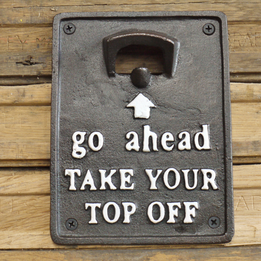 Novelty Cast Iron Wall Mounted Bottle Opener "Go Ahead Take Your Top Off"